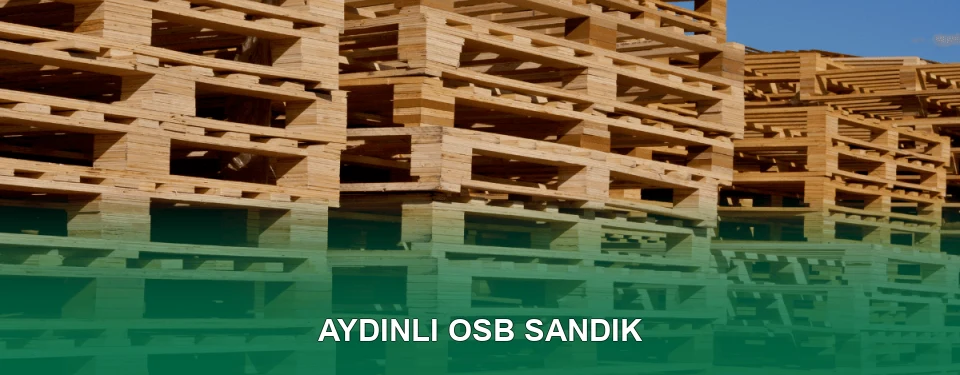 Aydınlı OSB Sandık İmalatı